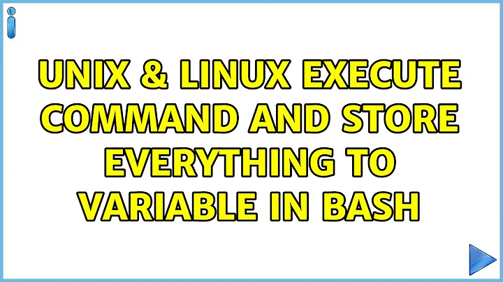 Unix & Linux: Execute command and store everything to variable in bash (2 Solutions!!)