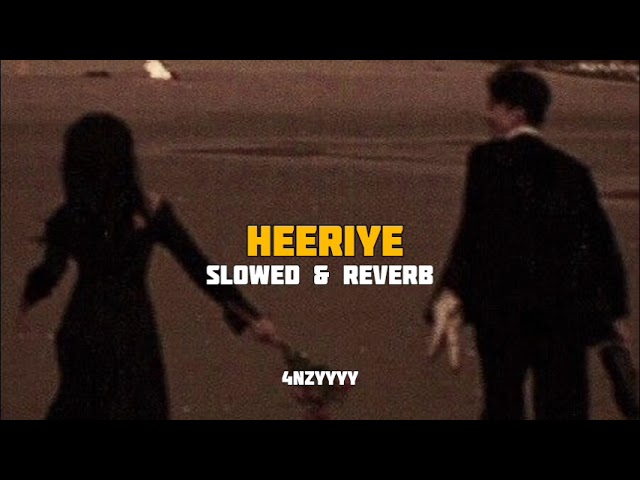 Heeriye | slowed and reverb | 4nzyyyy class=