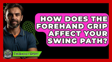 How Does The Forehand Grip Affect Your Swing Path? - The Racket Xpert
