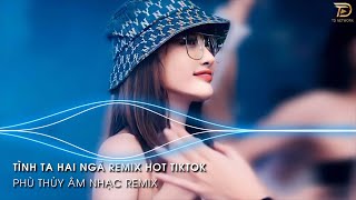 Tình Ta Hai Ngã Remix - Tại Sao Anh Còn Thương Em Mãi Remix Hot Trend TikTok