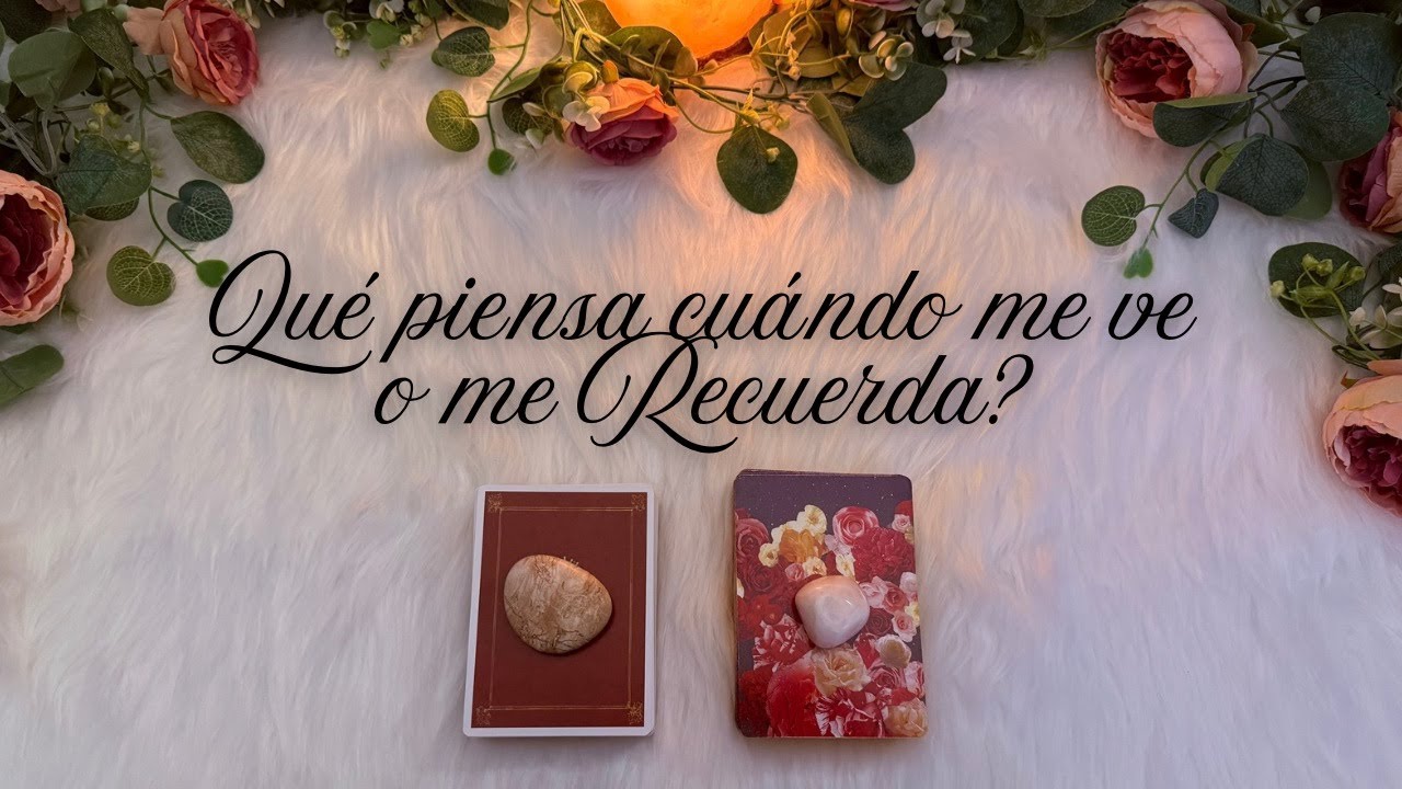 🕯️🌸 QUÉ PIENSA CUANDO ME VE O ME RECUERDA? 🌸  Tarot interactivo Hoy