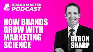 How Brands Grow With Marketing Science (Prof. Byron Sharp)