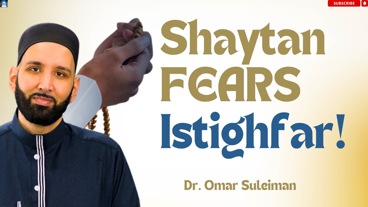 Shaytan FEARS This One Thing – The Secret of Istighfar That Can Change Your Life | Dr. Omar Suleiman