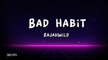 Rajahwild - Bad Habit (Lyrics)