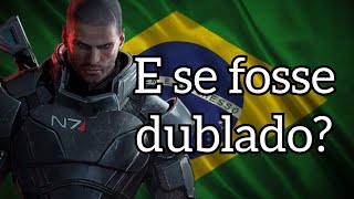 E Se Mass Effect Fosse Dublado?