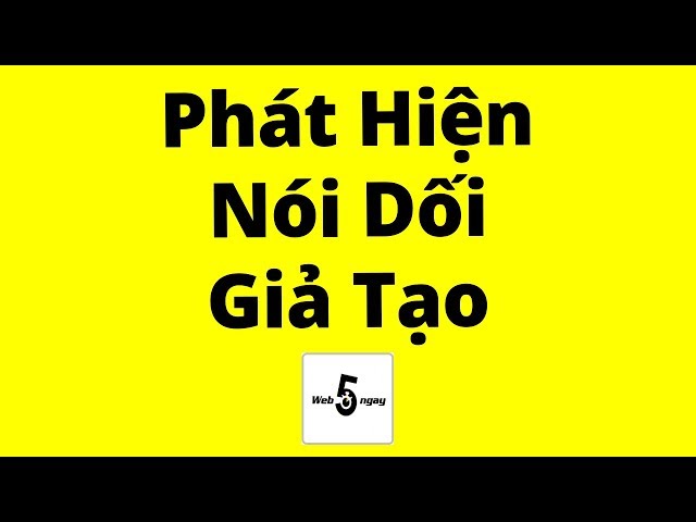 Cách Phát Hiện Nói Dối và Giả Tạo và... class=