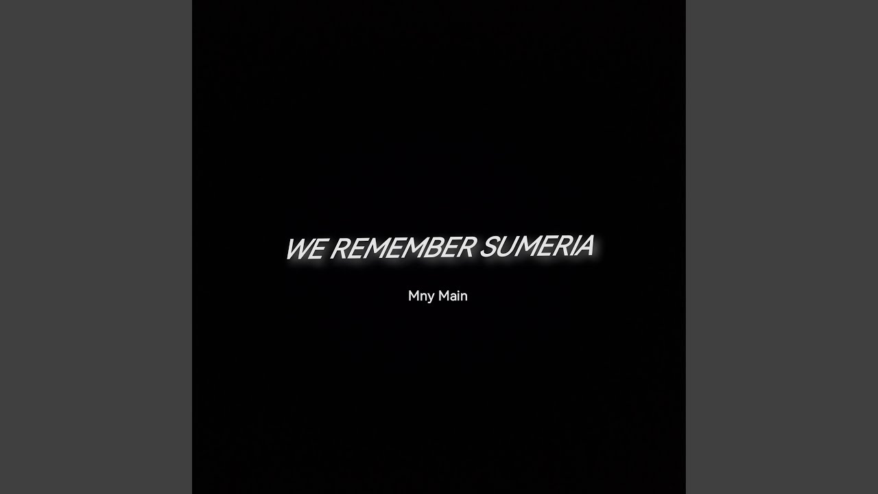 Watch WE REMEMBER SUMERIA on YouTube Watch WE REMEMBER SUMERIA on YouTube