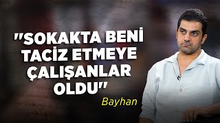 ''Sokakta Beni Taciz Etmeye Çalışanlar Oldu'' | Bayhan Gürhan Resimi