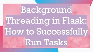 Details Background Threading in Flask: How to Successfully Run Tasks News