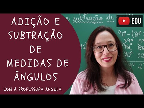 Adição e subtração de medidas de ângulos - Professora Angela