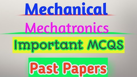 Mechanical Engineering| Mechatronics Engineering Important MCQS Past Papers