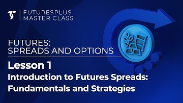 Introduction to Futures Spreads: Fundamentals and Strategies (FuturesPlus - Lesson 1)
