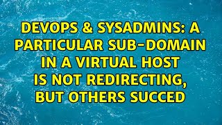 DevOps & SysAdmins: A particular sub-domain in a virtual host is not redirecting, but others succed