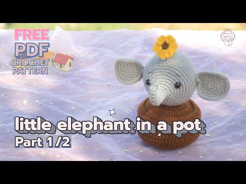 How to crochet 'little elephant in a pot' Part1/2 ll Free PDF Crochet Pattern