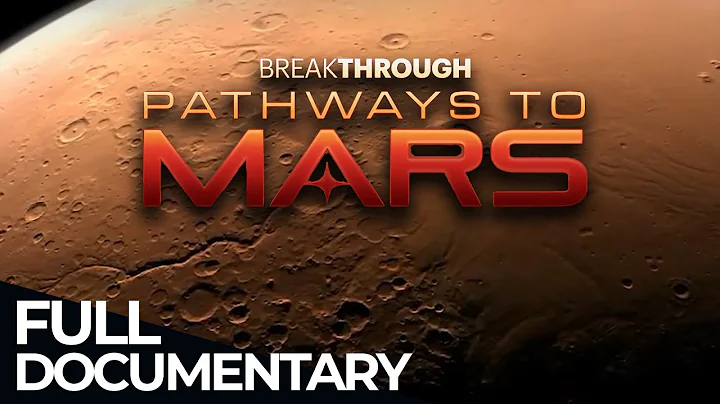 Breakthrough: Pathways to Mars | Free Documentary Space