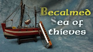 BECALMED-SEA OF THIEVES (harmonica cover)