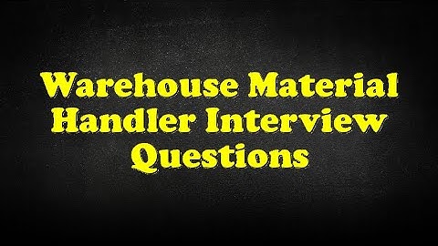 Warehouse Material Handler Interview Questions