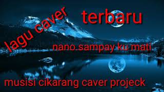 Download Lagu caver.nano sampay ku mati MP3 Download Lagu caver.nano sampay ku mati MP3
