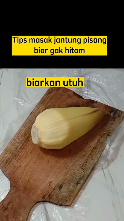 Tips masak jantung pisang supaya gak hitam
