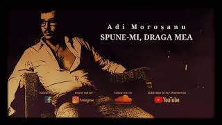 Adi Moroșanu - Spune-mi, draga mea (lyric video)