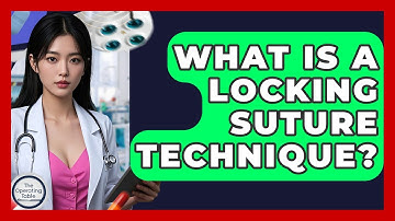 What Is A Locking Suture Technique? - The Operating Table