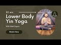 30 min Lower Body Yin Yoga Class - Taking a Step Back Within your MInd