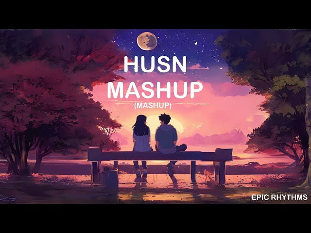 Husn Mashup 2024 (Mashup) | Epic Rhythms class=