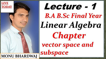 B.a B.sc final year linear algebra vector space and subspace vector field abelian group chapter 1