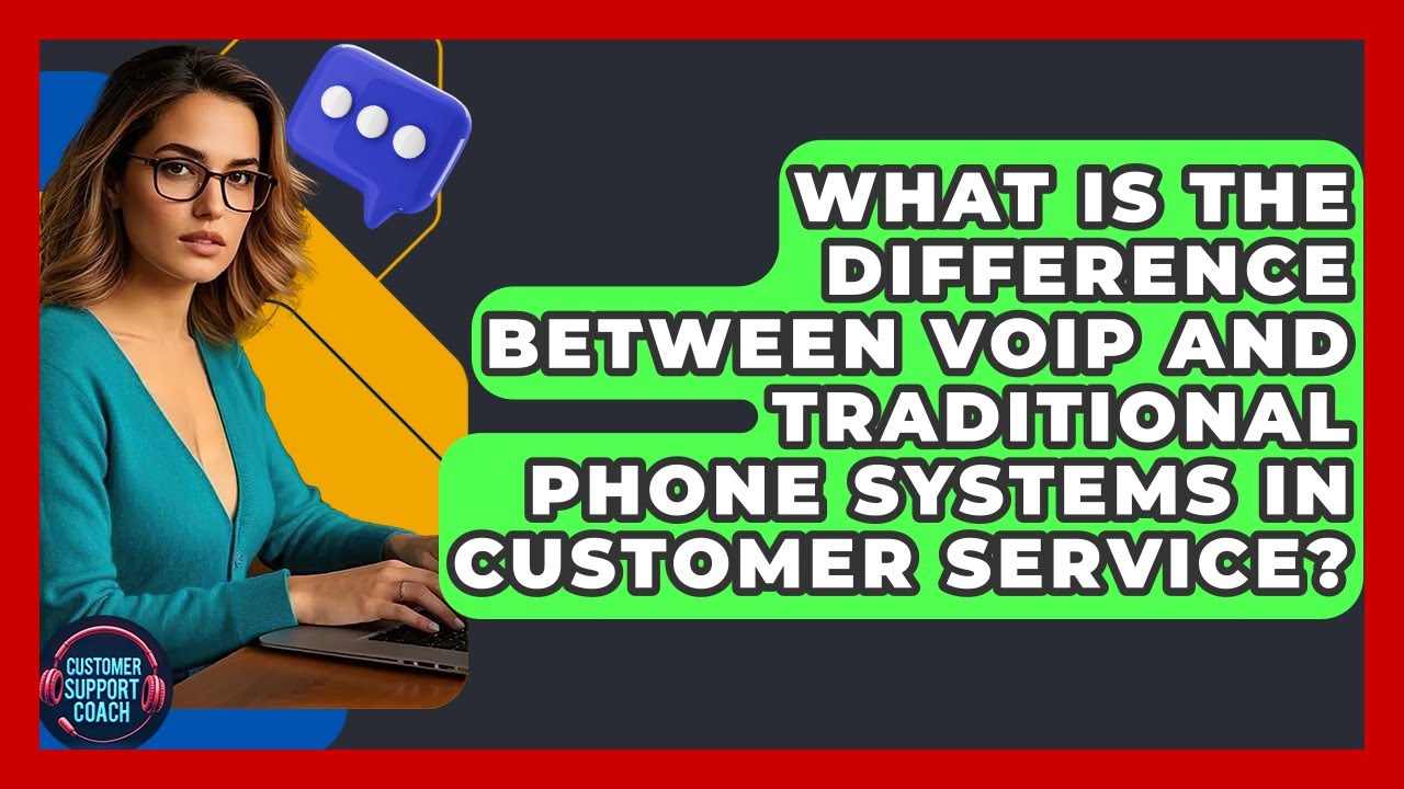 What Is The Difference Between VoIP And Traditional Phone Systems In Customer Service?