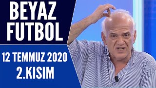 Beyaz Futbol 12 Temmuz 2020 Kısım 22