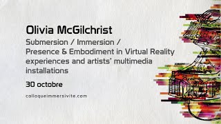 Olivia McGilchrist : “Submersion / Immersion / Presence &amp; Embodiment in VR“  — Colloque Immersivité