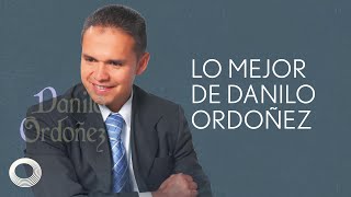 DANILO ORDOÑEZ  LA MEJOR SELECCIÓN DE MÚSICA  GRANDES ÉXITOS DE DANILO ORDOÑEZ  1 HORA