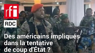 RDC : des Américains impliqués dans la tentative de coup d&#39;État à Kinshasa • RFI