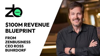 Want $100m in revenue? Copy these lessons from ZenBusiness CEO Ross Buhrdorf