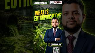 What is Eutrophication Explained by Prakhar Sir Environment Lecture for UPSC Plutus IAS #shorts
