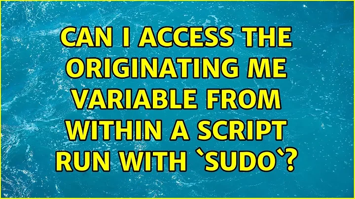 Ubuntu: Can I access the originating $USER variable from within a script run with `sudo`?