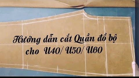 Cách cắt Quần đồ bộ trung niên  tuổi U40 /U50/U/60 phom dáng đẹp ống đứng