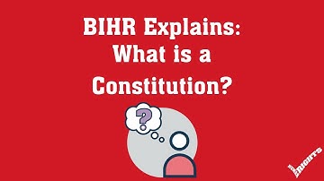 BIHR Explains: What is a Constitution?