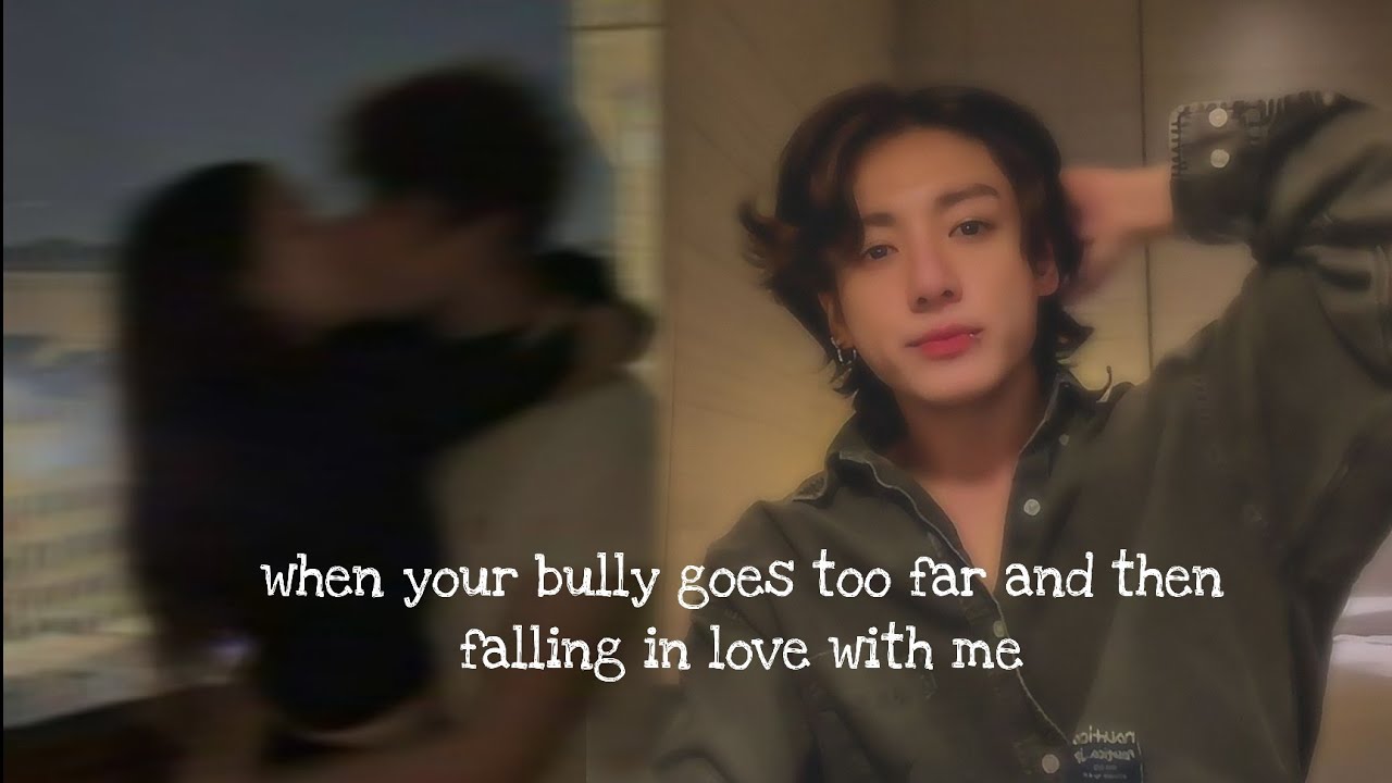 Jk FF when your bully goes too far and then falling in love with me 