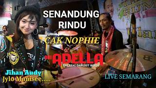 FULL KENDANG CAK NOPHIE - SENANDUNG RINDU - JIHAN AUDY - OM ADELLA LIVE SEMARANG 2019