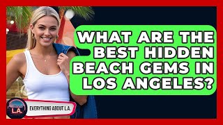 What Are the Best Hidden Beach Gems in Los Angeles? | Everything About LA
