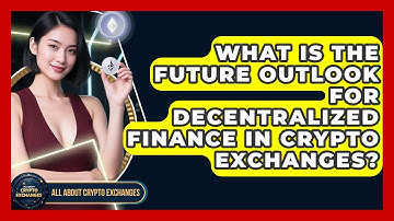 What Is the Future Outlook for Decentralized Finance in Crypto Exchanges?