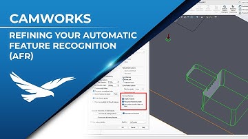 Refining Your Automatic Feature Recognition (AFR) in CAMWORKS