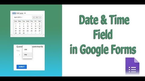 How to add Time and date Field into google forms