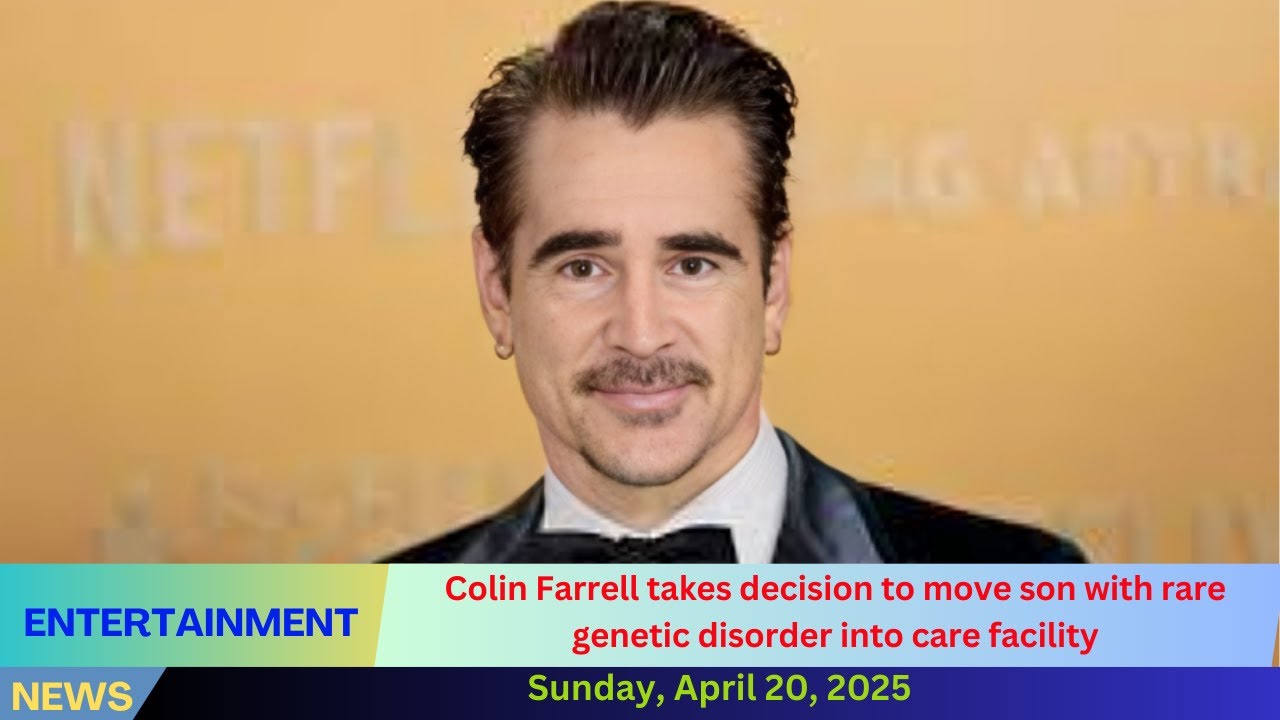 Colin Farrell takes decision to move son with rare genetic disorder into care facility