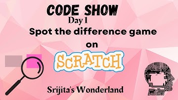 Spot the difference game on Scratch| CODESHOW DAY 1 | Srijita