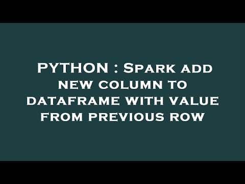 PYTHON : Spark add new column to dataframe with value from previous row