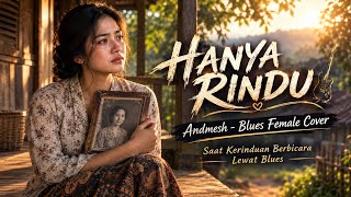 HANYA RINDU – Andmesh | “Kurindu Senyummu, Ibu” | Blues Female Cover