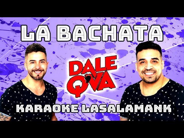 LA BACHATA - DALE Q' VA (KARAOKE)