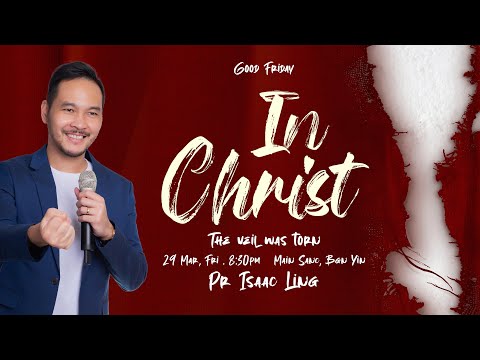 Good Friday: In Christ - The Veil was Torn - Pr Isaac Ling // 29 Mar 2024 (8:30PM, GMT+8)